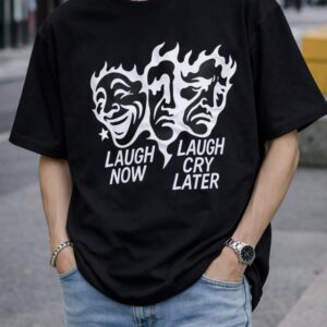 "Laugh Now, Cry Later" Tragedy/Comedy Tee